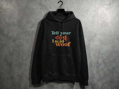 Tell Your Dog I Said Woof Pet Lovers Graphic Hoodie - Design & Vybe