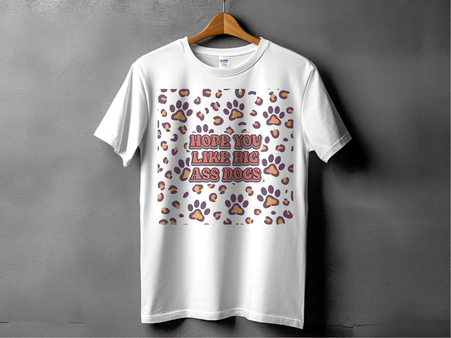 Hope You Like Big Ass Dogs Animal Paw Print Graphic T-Shirt - Design & Vybe