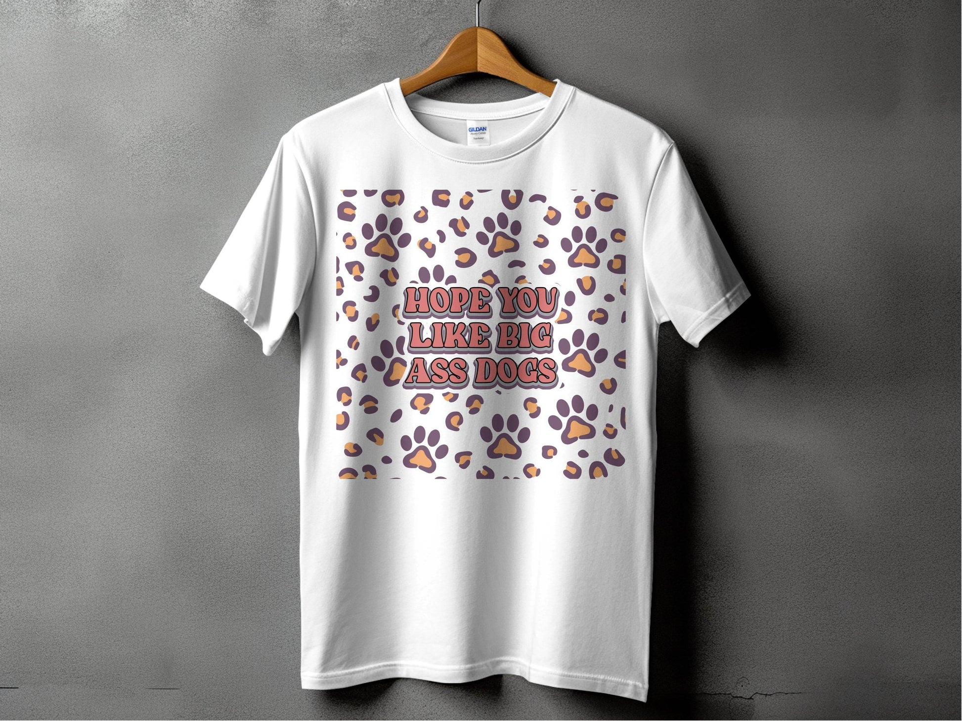 Hope You Like Big Ass Dogs Animal Paw Print Graphic T-Shirt - Design & Vybe