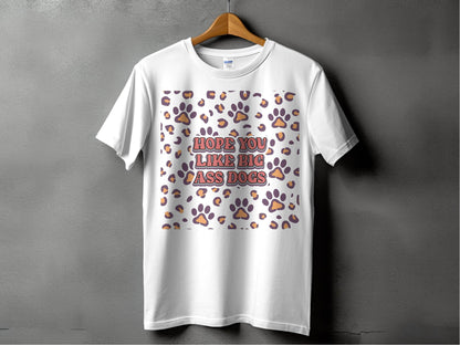 Hope You Like Big Ass Dogs Animal Paw Print Graphic T-Shirt - Design & Vybe
