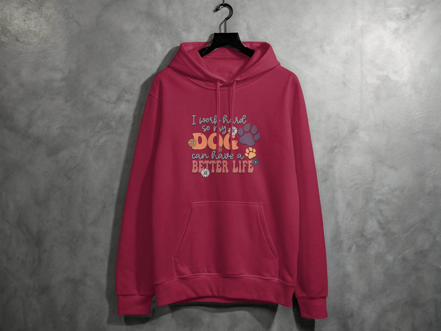 I Work Hard So My Dog Can Have A Better Life Hoodie - Design & Vybe