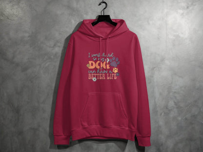 I Work Hard So My Dog Can Have A Better Life Hoodie - Design & Vybe