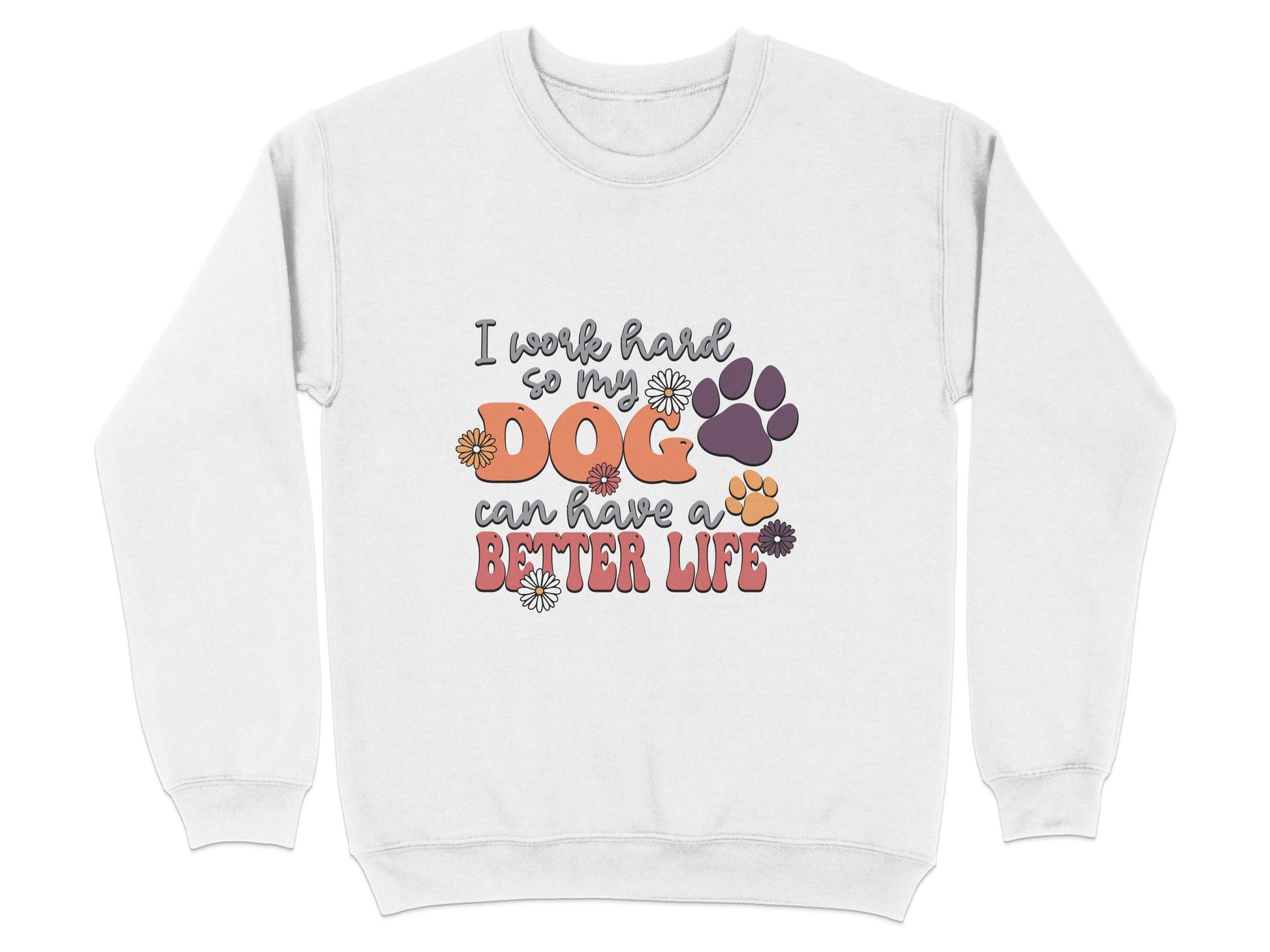 I Work Hard So My Dog Can Have A Better Life Sweater - Design & Vybe