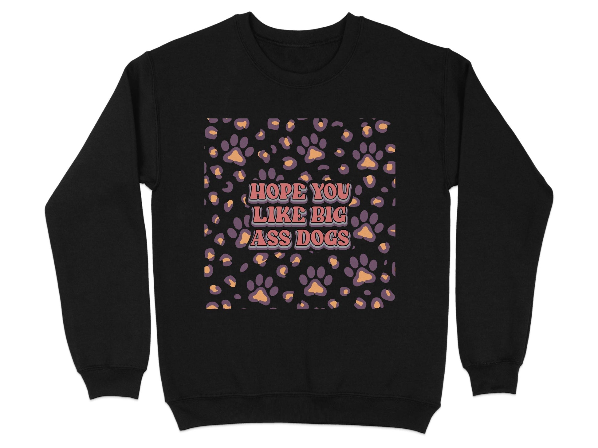 Hope You Like Big Ass Dogs Animal Paw Print Graphic Sweater - Design & Vybe