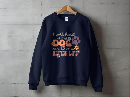 I Work Hard So My Dog Can Have A Better Life Sweater - Design & Vybe