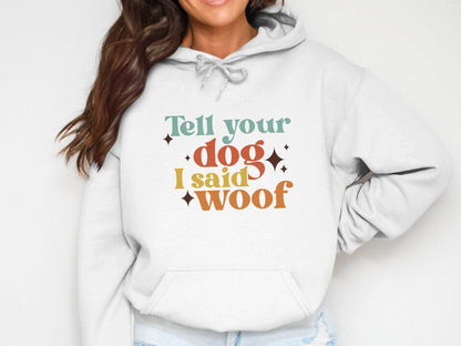 Tell Your Dog I Said Woof Pet Lovers Graphic Hoodie - Design & Vybe