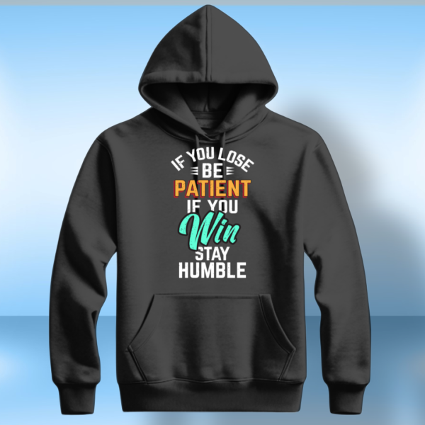 If you lose be patient if you win Stay humble T-shirt - Image 2