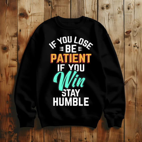 If you lose be patient if you win Stay humble T-shirt - Image 3