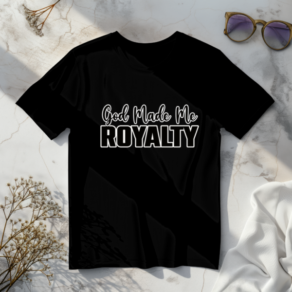 God Made Me Royalty T-Shirt