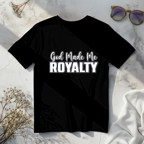 God Made Me Royalty T-Shirt