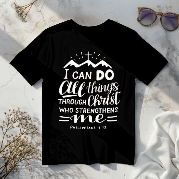 I Can Do All Things Through Christ Who Strengthens Me T-Shirt