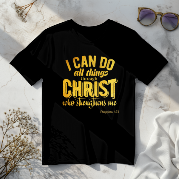 I Can Do All Things Through Christ Who Strengthens Me T-Shirt