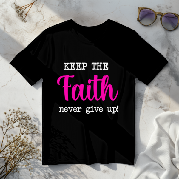 Keep The Faith Never Give Up T-Shirt