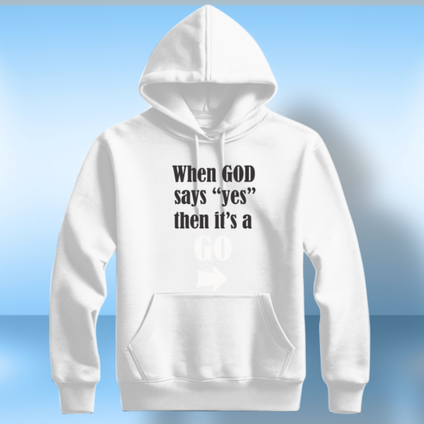 When God Says Yes Then It's A Go T-Shirt - Image 3