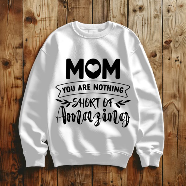 Mom You Are Nothing Short Of Amazing - Image 4