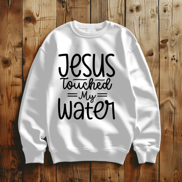 Jesus Touched My Water - Image 4