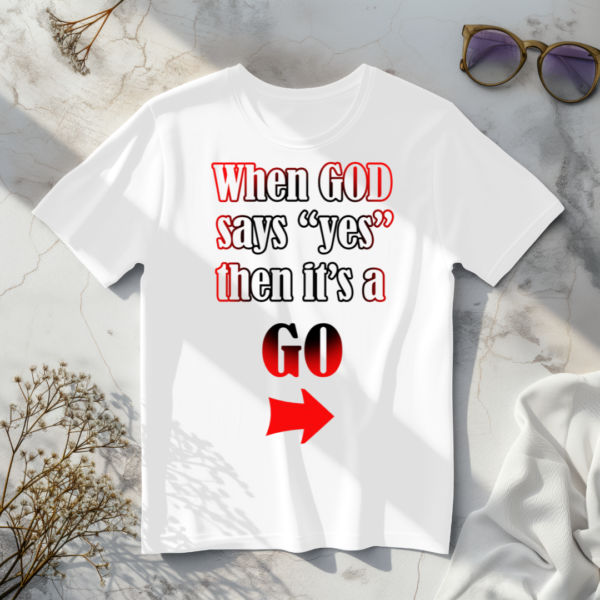 When God Says Yes Then It's a Go T-Shirt