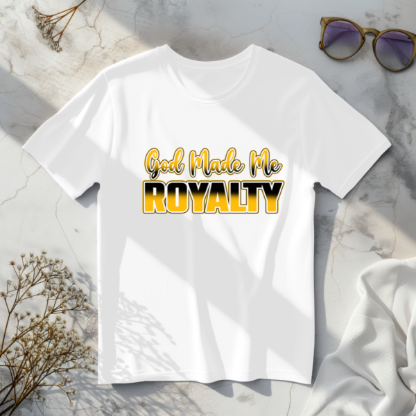 God Made Me Royalty T-Shirt - Image 4