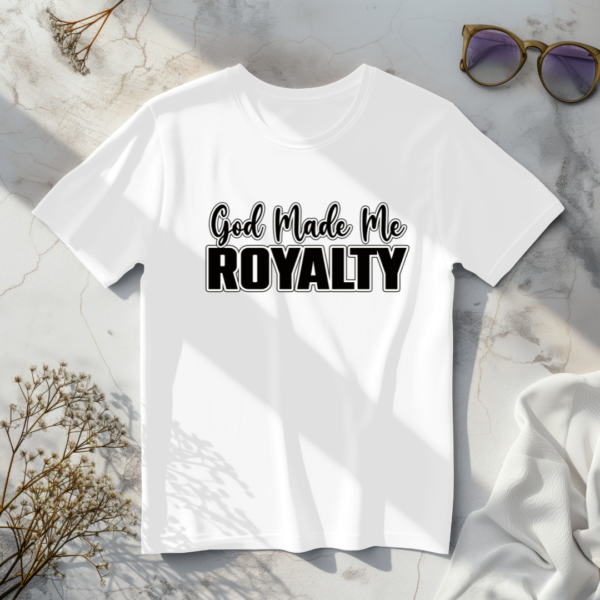 God Made Me Royalty T-Shirt - Image 4