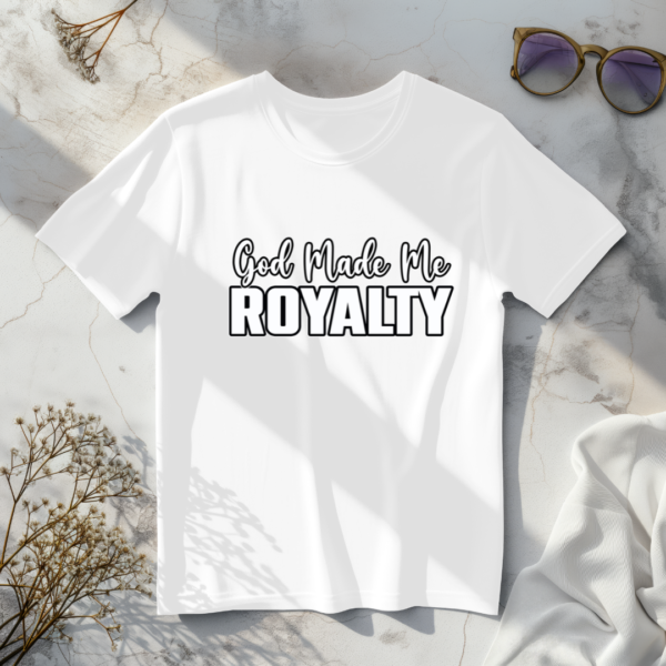 God Made Me Royalty T-Shirt - Image 4