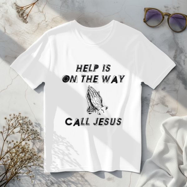 Help Is On The Way Call Jesus T-Shirt