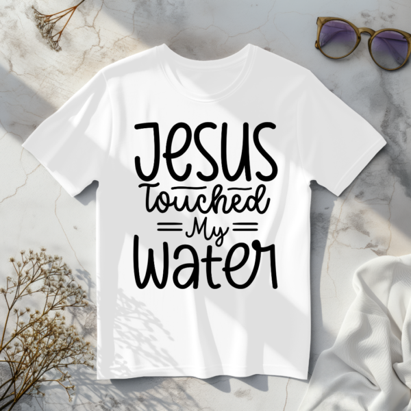 Jesus Touched My Water