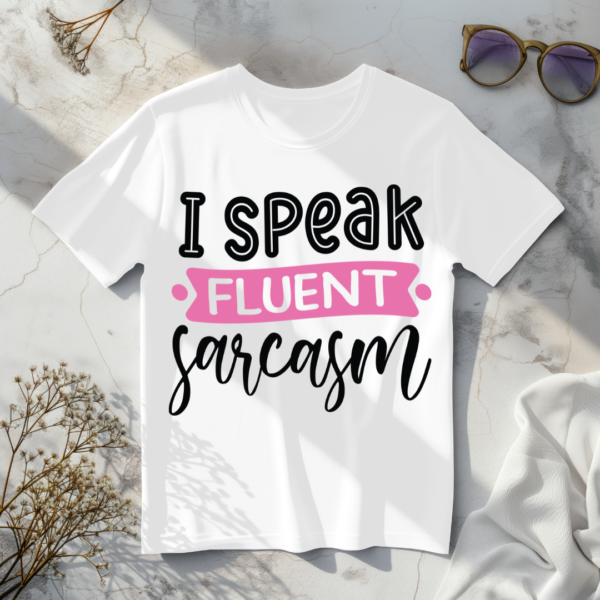 I Speak Fluent Sarcasm T-Shirt