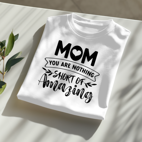 Mom You Are Nothing Short Of Amazing - Image 2