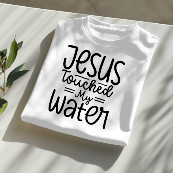 Jesus Touched My Water - Image 2