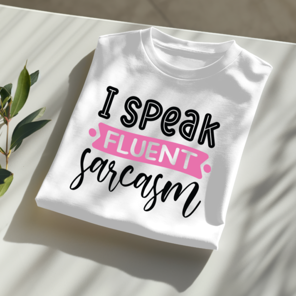 I Speak Fluent Sarcasm T-Shirt - Image 2